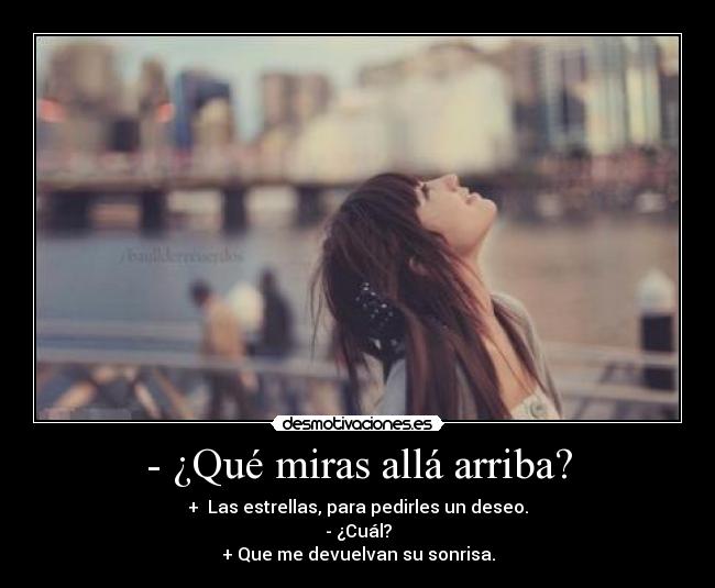 - ¿Qué miras allá arriba? -