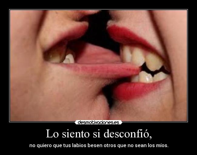 Lo siento si desconfió, - 