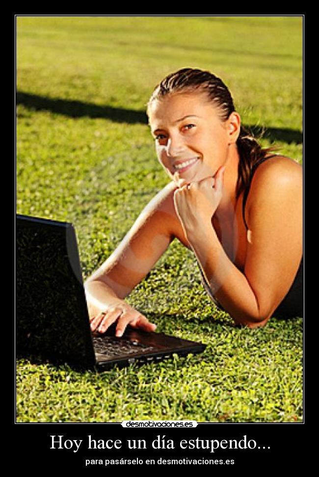 Hoy hace un día estupendo... - para pasárselo en desmotivaciones.es