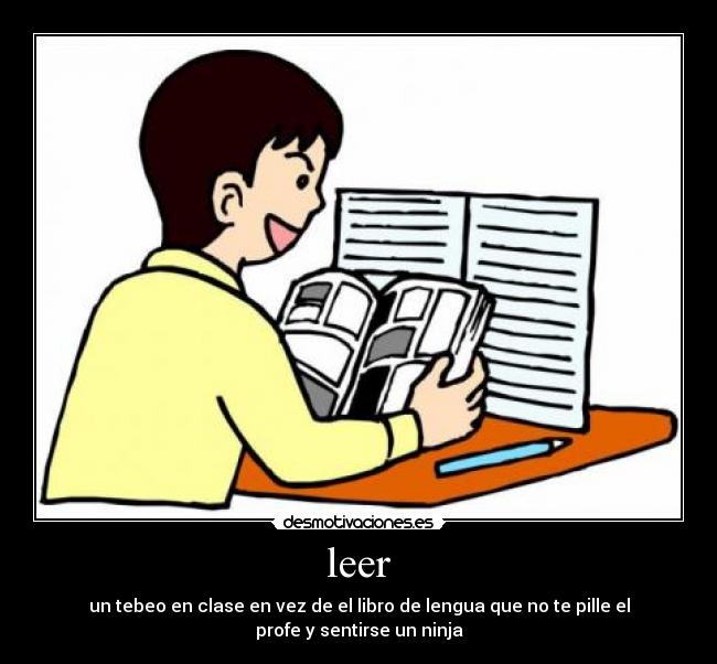 leer - un tebeo en clase en vez de el libro de lengua que no te pille el profe y sentirse un ninja