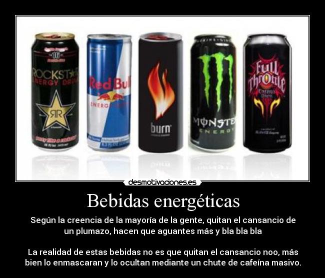 Bebidas energéticas - Según la creencia de la mayoría de la gente, quitan el cansancio de
un plumazo, hacen que aguantes más y bla bla bla

La realidad de estas bebidas no es que quitan el cansancio noo, más
bien lo enmascaran y lo ocultan mediante un chute de cafeína masivo.