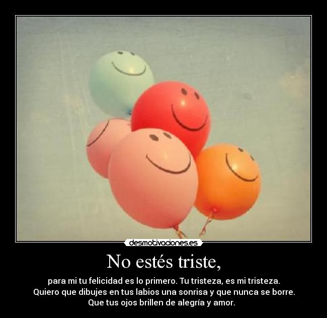 No estés triste, -