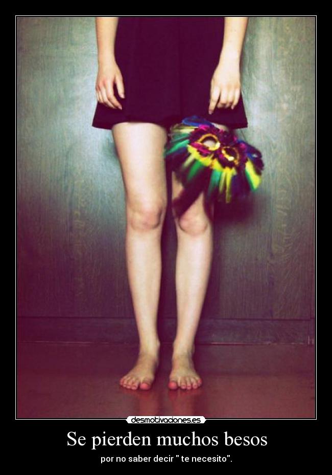 Se pierden muchos besos - por no saber decir te necesito.