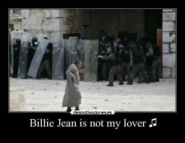 Billie Jean is not my lover ♫ -