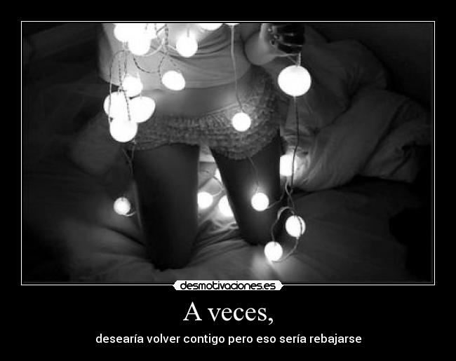 A veces, -
