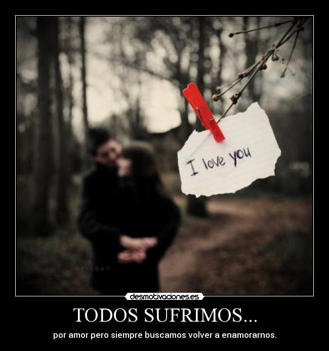 TODOS SUFRIMOS... -