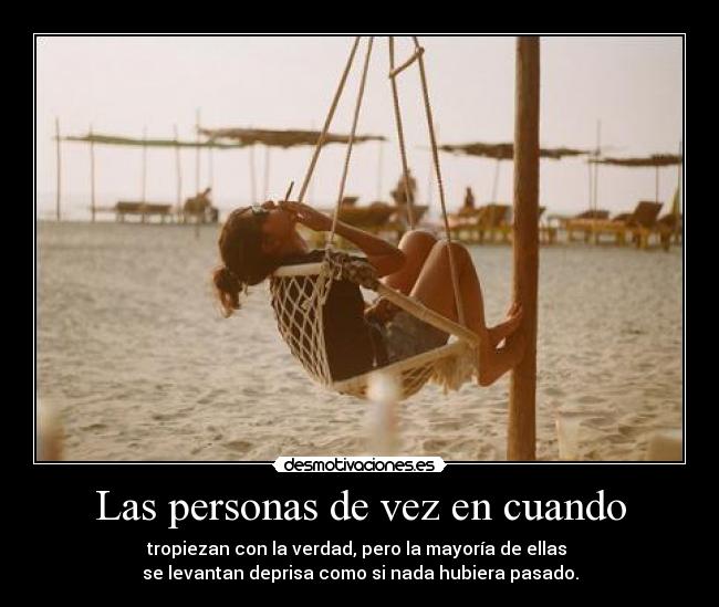 Las personas de vez en cuando - tropiezan con la verdad, pero la mayoría de ellas
se levantan deprisa como si nada hubiera pasado.