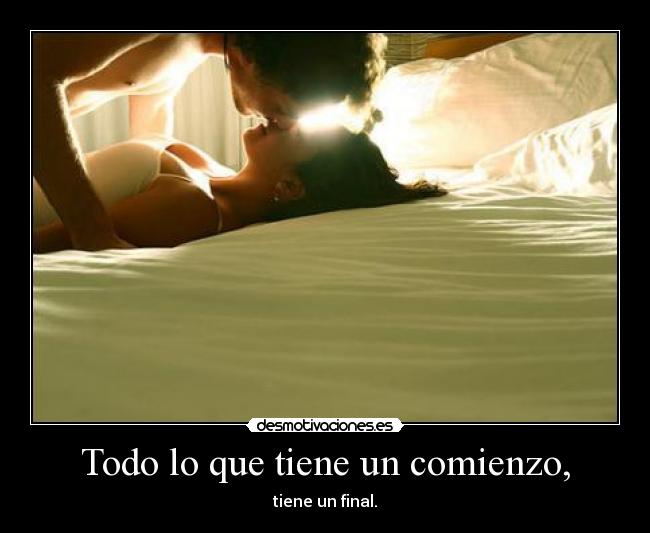 Todo lo que tiene un comienzo, - tiene un final.