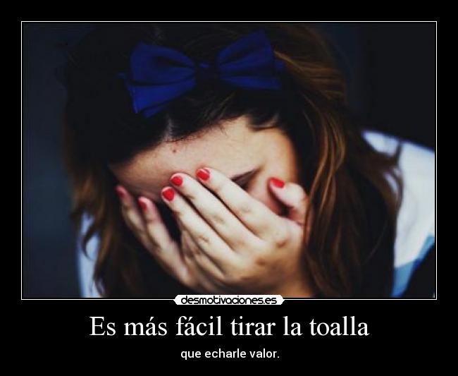 Es más fácil tirar la toalla - 