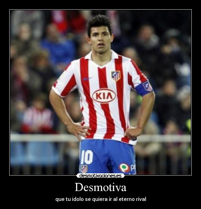 Desmotiva - que tu idolo se quiera ir al eterno rival