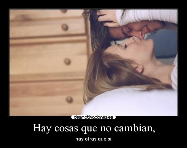 Hay cosas que no cambian, - hay otras que si.