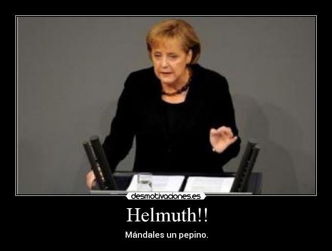 Helmuth!! - Mándales un pepino.