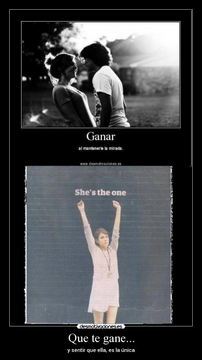 Que te gane... - y sentir que ella, es la única