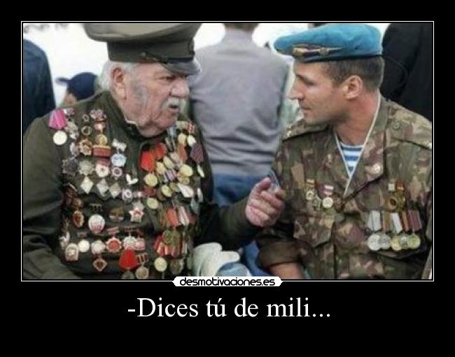 -Dices tú de mili... -