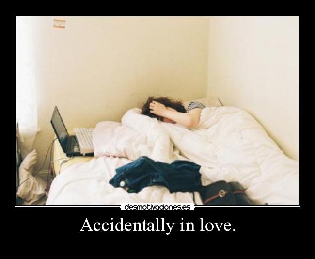 Accidentally in love. - 