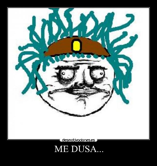 ME DUSA... -