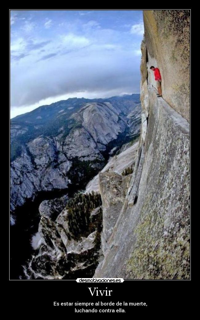 Vivir - Es estar siempre al borde de la muerte,
luchando contra ella.