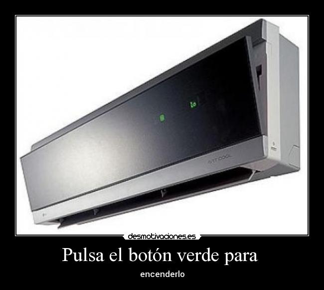 Pulsa el botón verde para - encenderlo