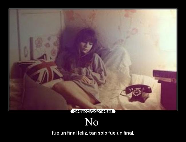 No  - fue un final feliz, tan solo fue un final.