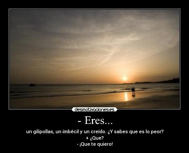 - Eres... - 
