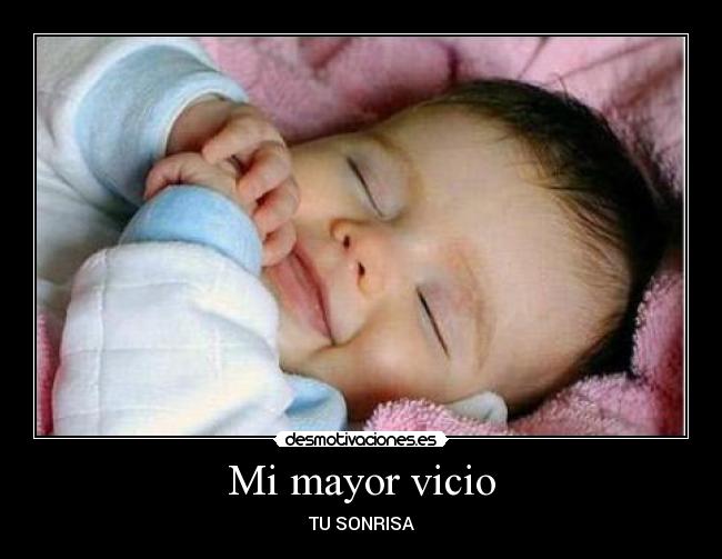 Mi mayor vicio - TU SONRISA