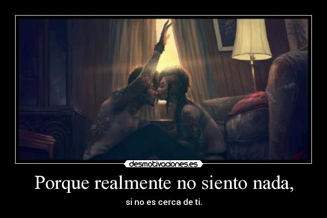 Porque realmente no siento nada, - 