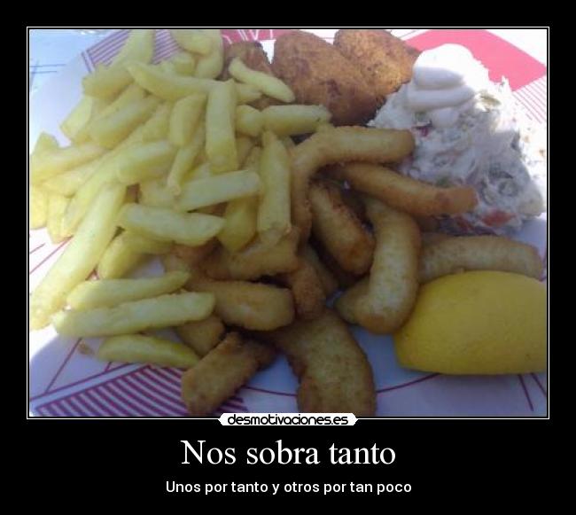 Nos sobra tanto - Unos por tanto y otros por tan poco