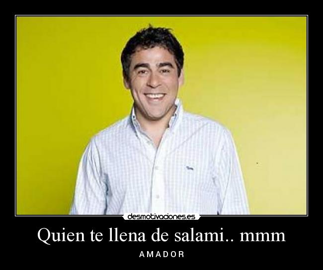 Quien te llena de salami.. mmm - 