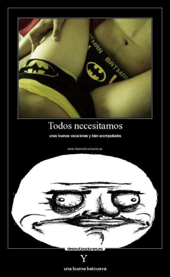 Y  - una buena batcueva
