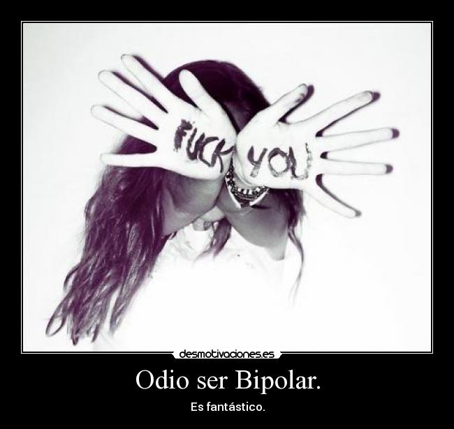 Odio ser Bipolar. -