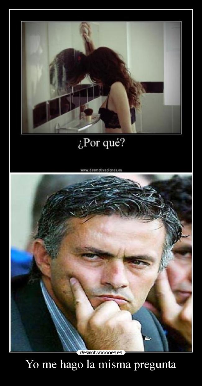 Yo me hago la misma pregunta - 