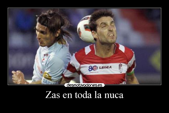 Zas en toda la nuca -