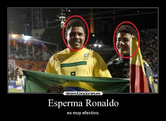 Esperma Ronaldo - es muy efectivo.