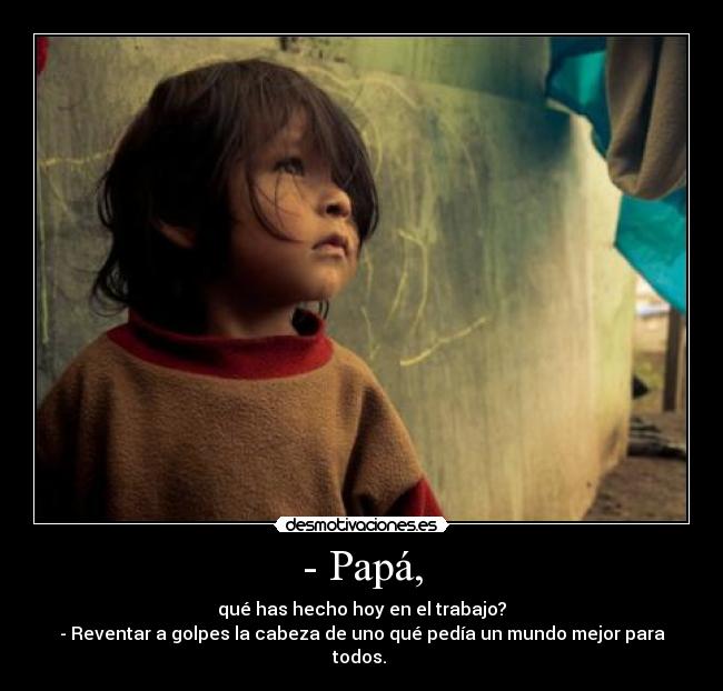 - Papá, -