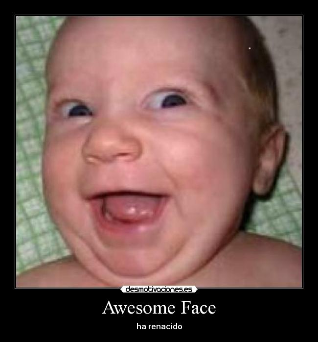 Awesome Face - ha renacido