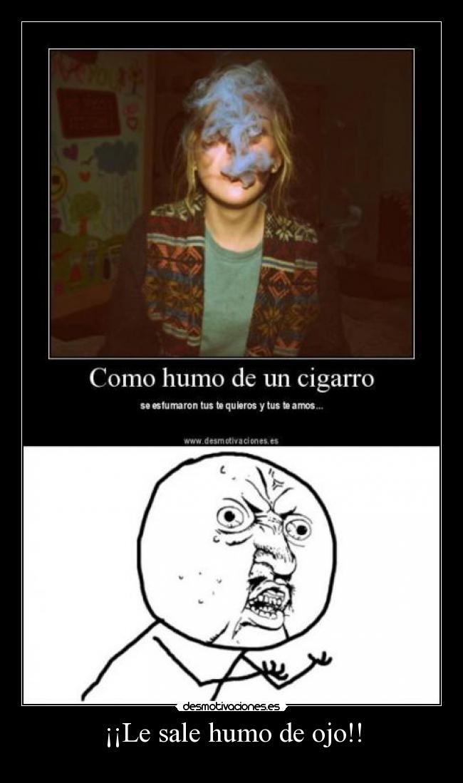 ¡¡Le sale humo de ojo!! -