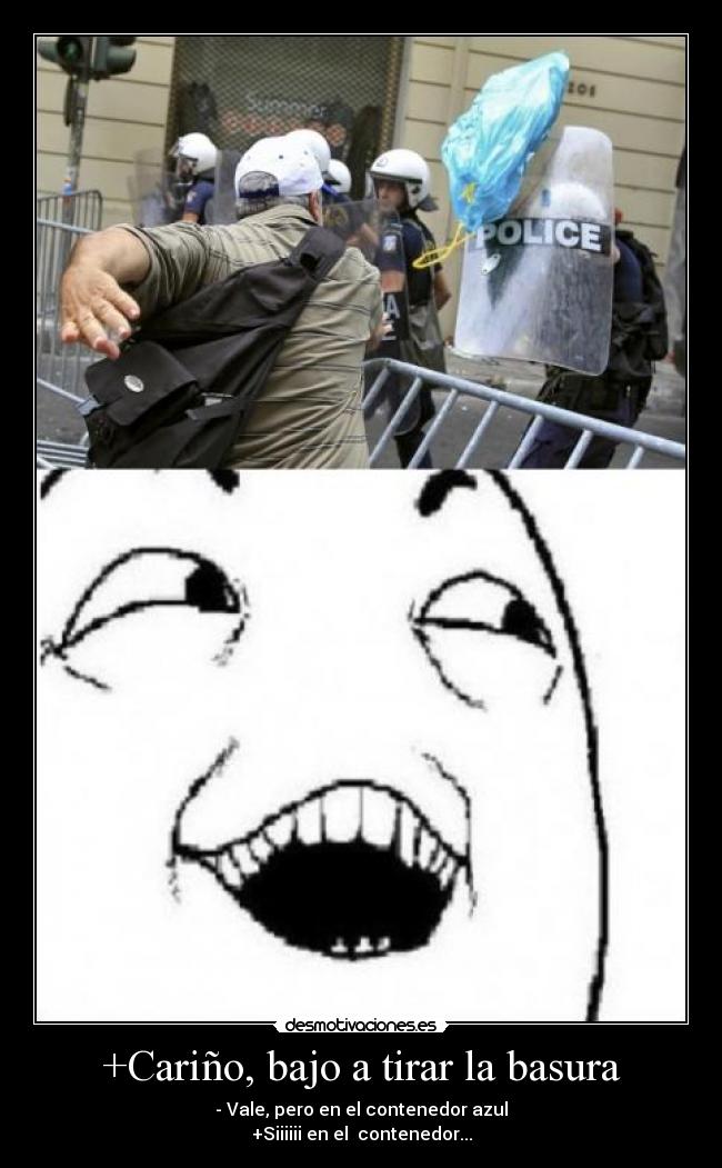+Cariño, bajo a tirar la basura -