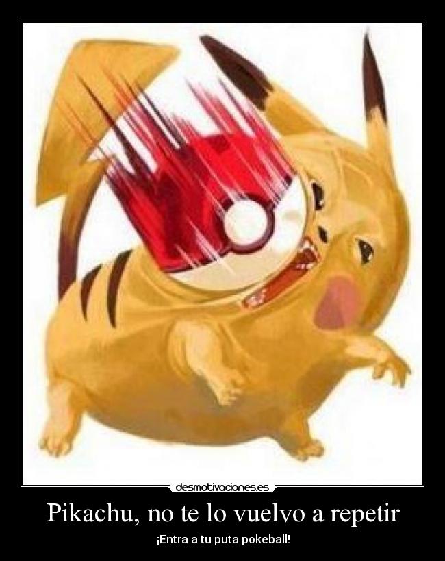 Pikachu, no te lo vuelvo a repetir - 