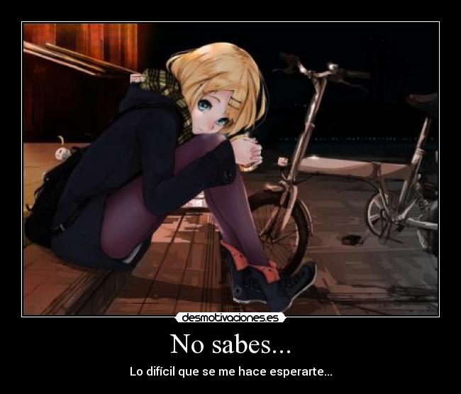 No sabes... - 