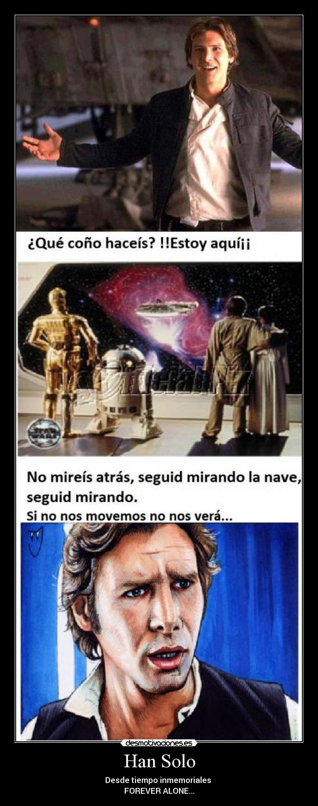 Han Solo - Desde tiempo inmemoriales
FOREVER ALONE...