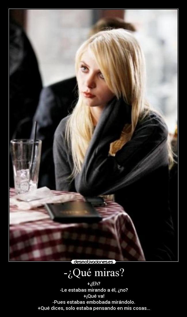 -¿Qué miras? -