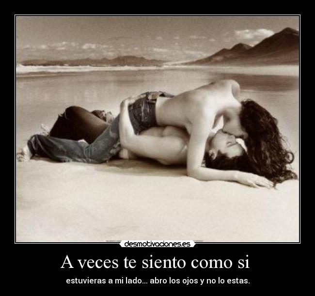 A veces te siento como si -