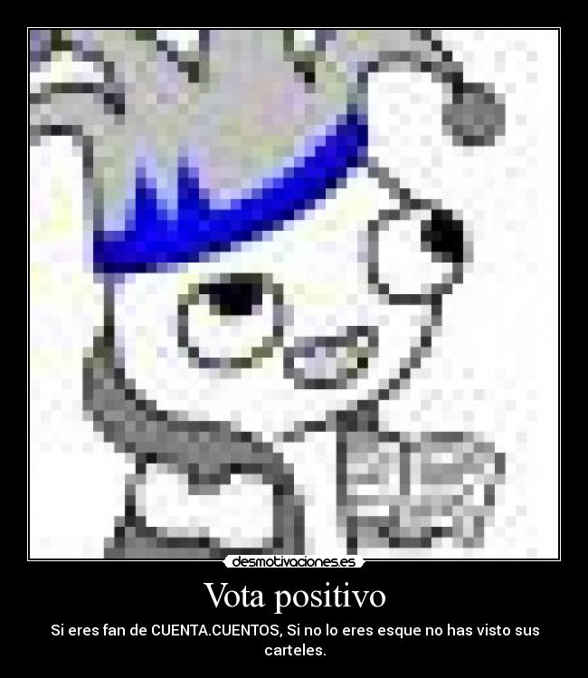 Vota positivo - Si eres fan de CUENTA.CUENTOS, Si no lo eres esque no has visto sus carteles.