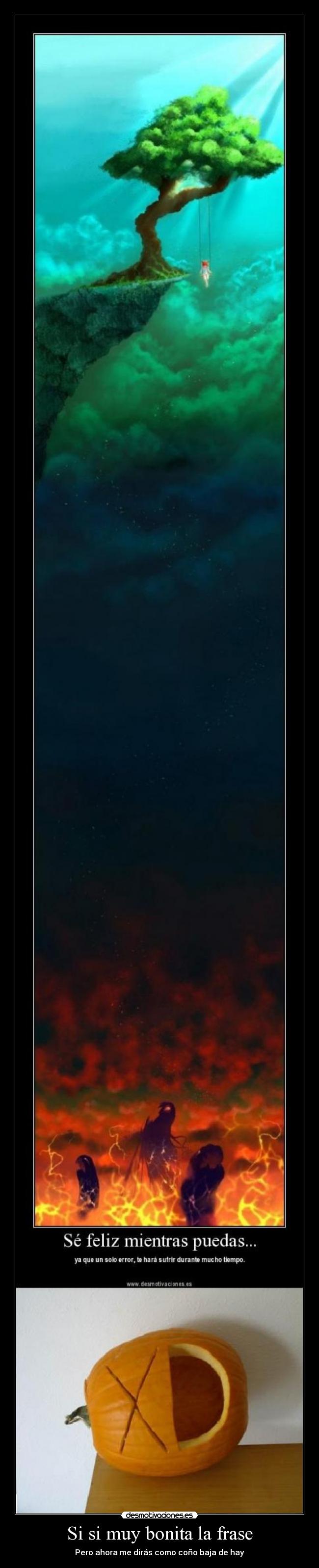 Si si muy bonita la frase - Pero ahora me dirás como coño baja de hay