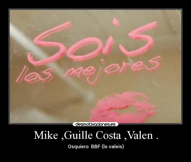 Mike ,Guille Costa ,Valen . -
