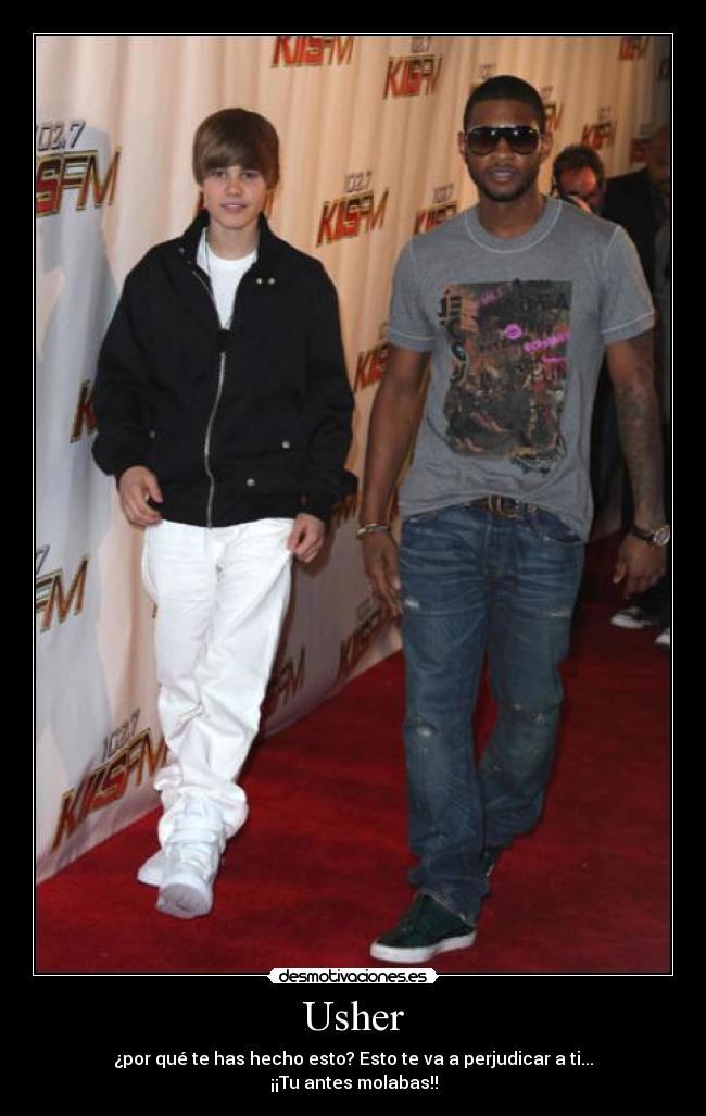 Usher - ¿por qué te has hecho esto? Esto te va a perjudicar a ti...
¡¡Tu antes molabas!!