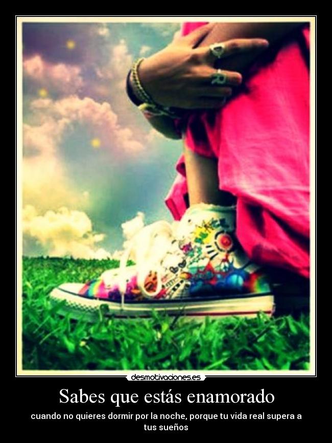 Sabes que estás enamorado - cuando no quieres dormir por la noche, porque tu vida real supera a tus sueños