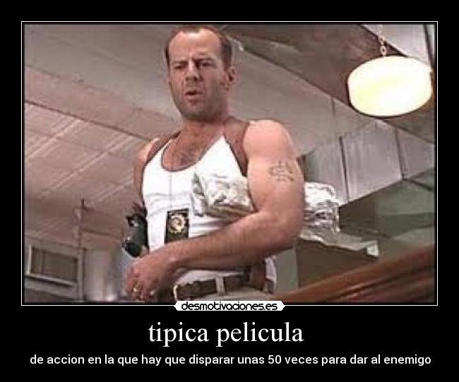 tipica pelicula - de accion en la que hay que disparar unas 50 veces para dar al enemigo