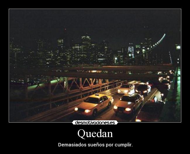 Quedan - Demasiados sueños por cumplir.