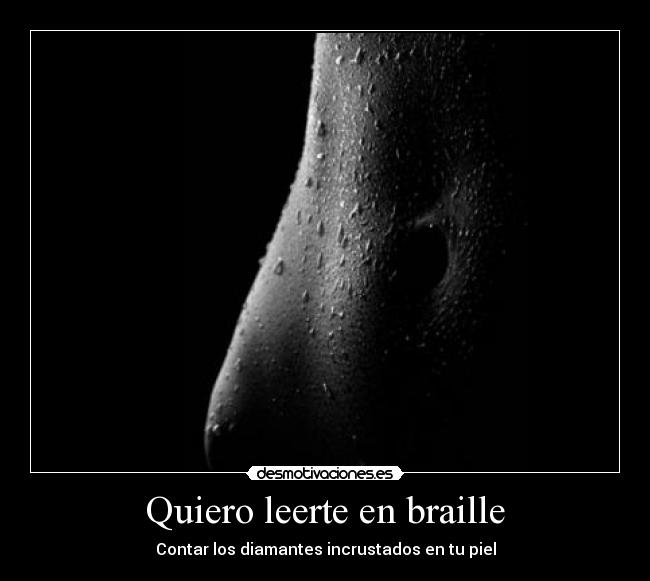 Quiero leerte en braille - Contar los diamantes incrustados en tu piel